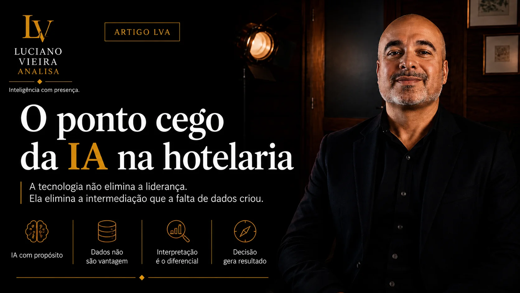 Artigo LVA: O Ponto Cego da IA na Hotelaria. A tecnologia não elimina a liderança. Ela elimina a intermediação que a falta de dados criou.